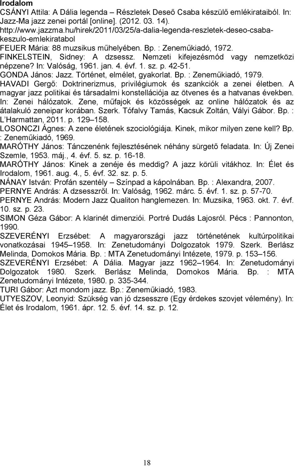 Nemzeti kifejezésmód vagy nemzetközi népzene? In: Valóság, 1961. jan. 4. évf. 1. sz. p. 42-51. GONDA János: Jazz. Történet, elmélet, gyakorlat. Bp. : Zeneműkiadó, 1979.