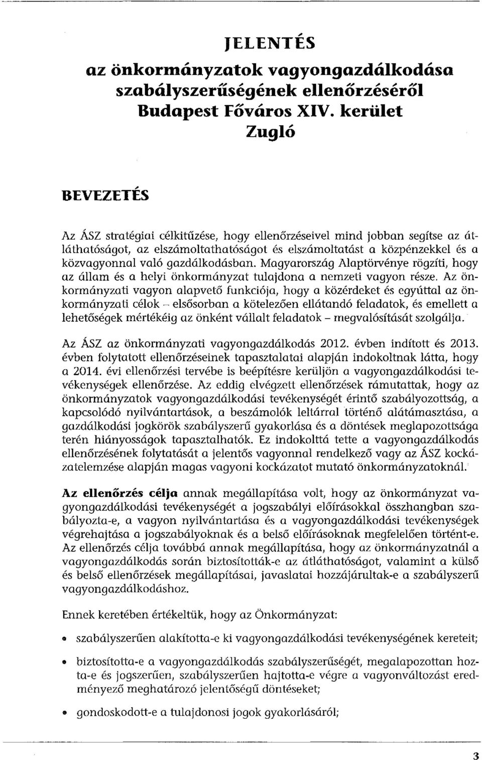 gazdálkodásban. Magyarország Alaptörvénye rögzíti, hogy az állam és a helyi önkormányzat tulajdona a nemzeti vagyon része.