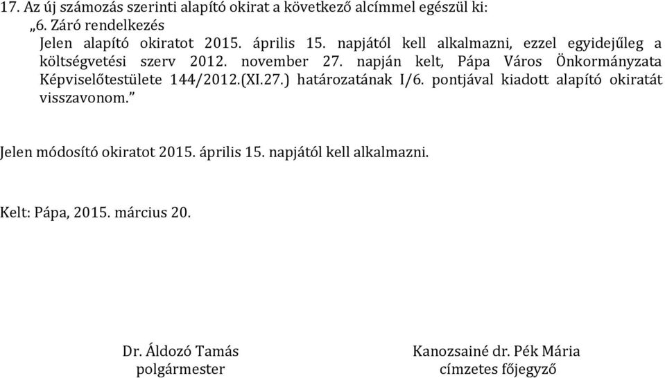 napján kelt, Pápa Város Önkormányzata Képviselőtestülete 144/2012.(XI.27.) határozatának I/6.