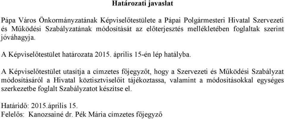 A Képviselőtestület utasítja a címzetes főjegyzőt, hogy a Szervezeti és Működési Szabályzat módosításáról a Hivatal köztisztviselőit