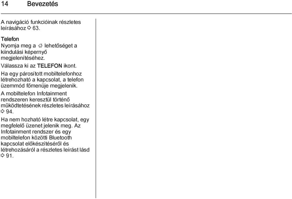 A mobiltelefon Infotainment rendszeren keresztül történő működtetésének részletes leírásához 3 94.