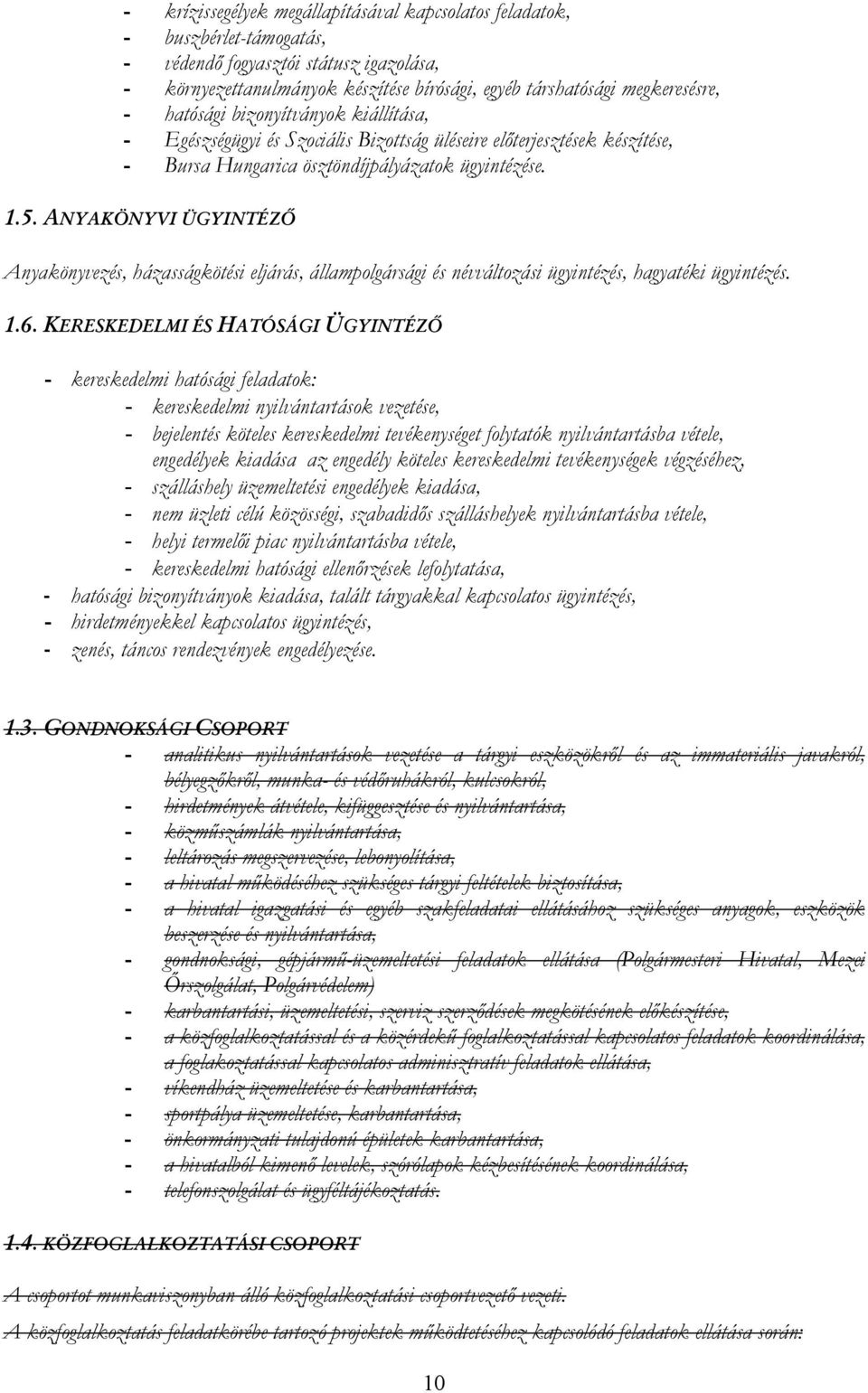 ANYAKÖNYVI ÜGYINTÉZŐ Anyakönyvezés, házasságkötési eljárás, államplgársági és névváltzási ügyintézés, hagyatéki ügyintézés. 1.6.