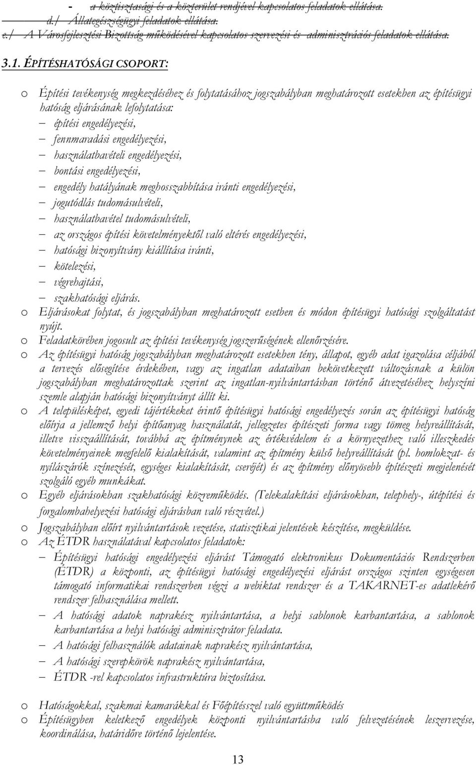 engedélyezési, használatbavételi engedélyezési, bntási engedélyezési, engedély hatályának meghsszabbítása iránti engedélyezési, jgutódlás tudmásulvételi, használatbavétel tudmásulvételi, az rszágs