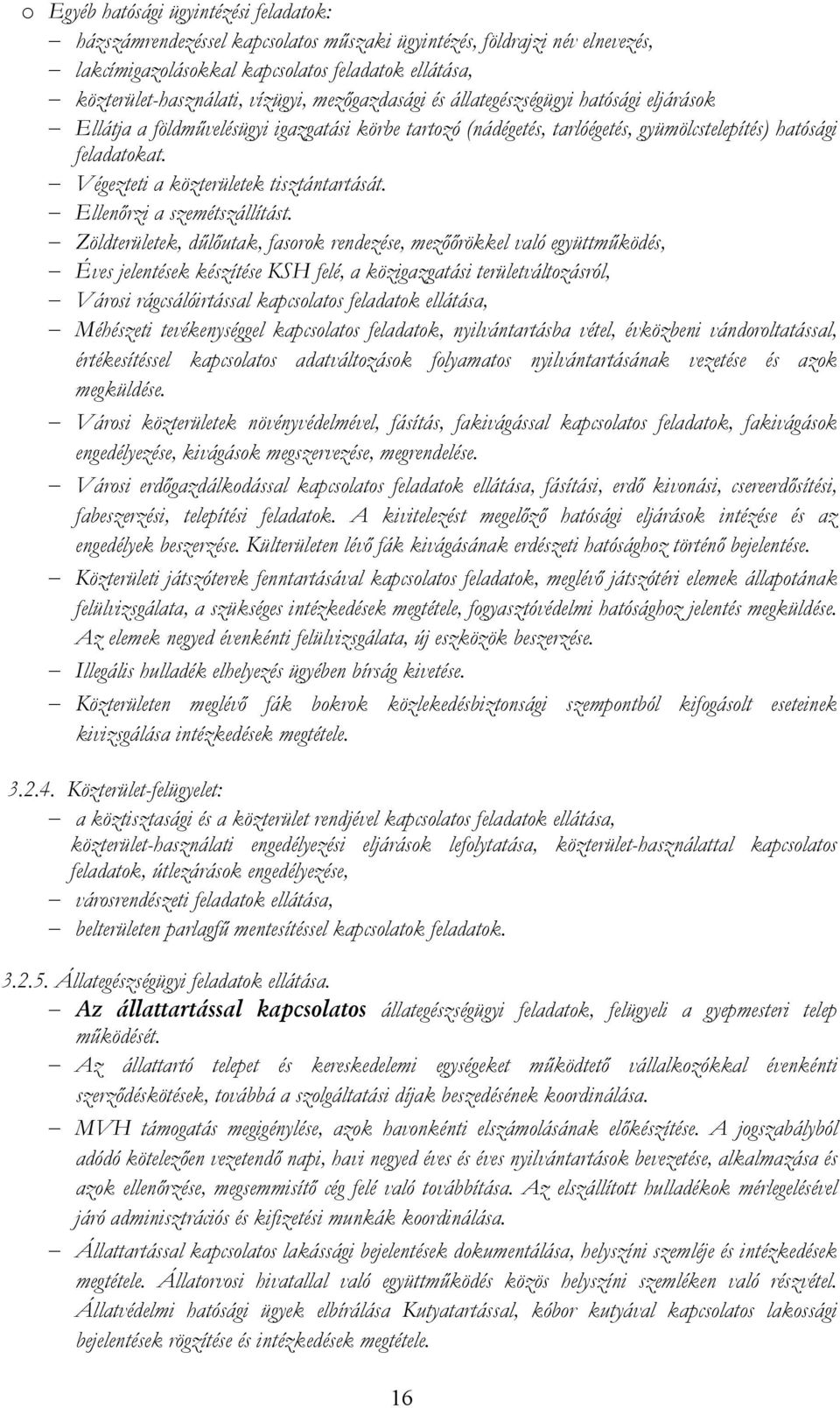 Végezteti a közterületek tisztántartását. Ellenırzi a szemétszállítást.
