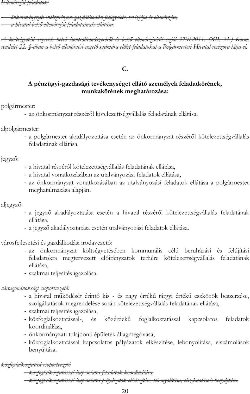 -ában a belsı ellenırzési vezetı számára elıírt feladatkat a Plgármesteri Hivatal revizra látja el. C.