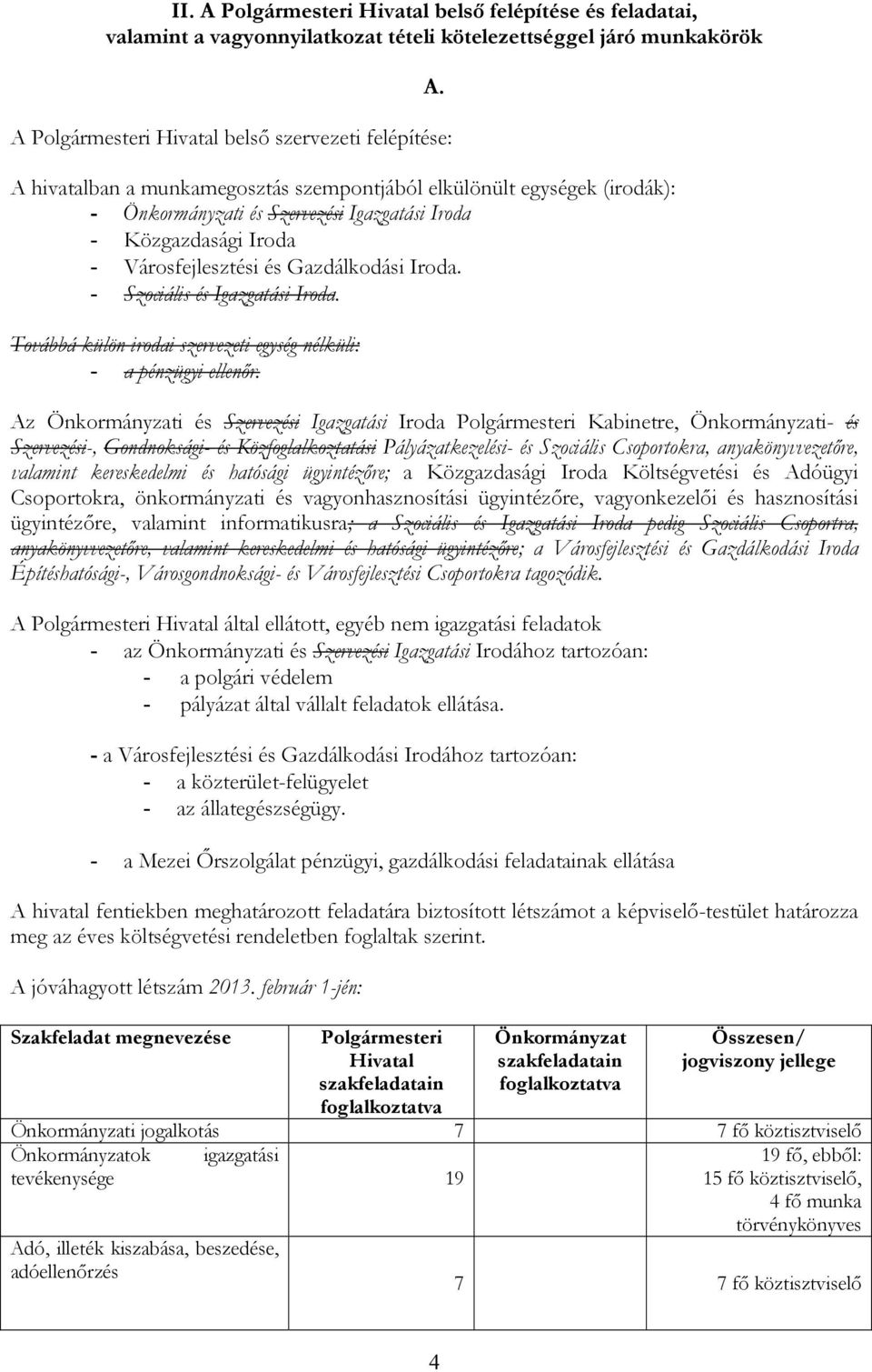 Tvábbá külön irdai szervezeti egység nélküli: - a pénzügyi ellenır. A.