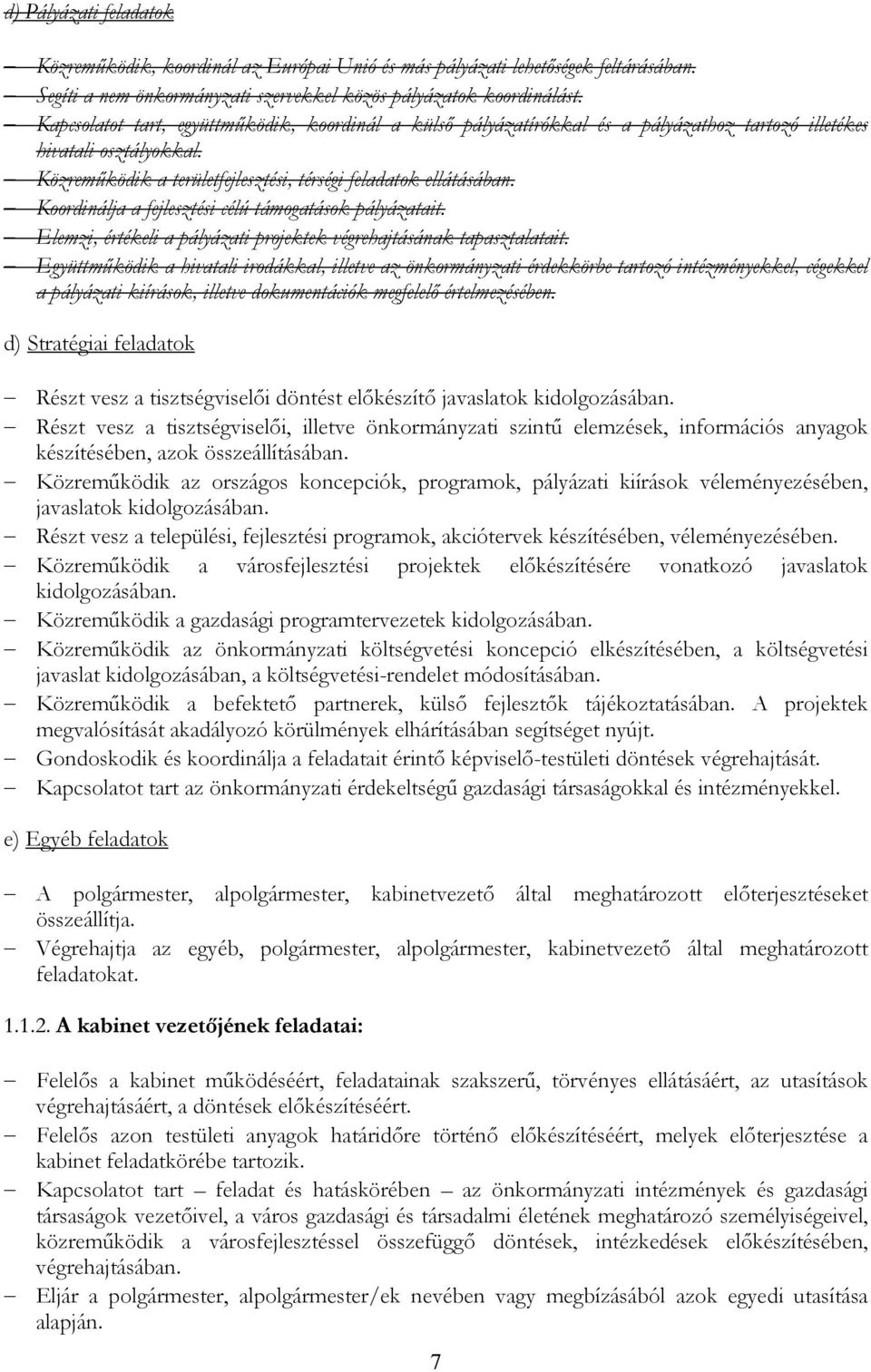 Krdinálja a fejlesztési célú támgatásk pályázatait. Elemzi, értékeli a pályázati prjektek végrehajtásának tapasztalatait.