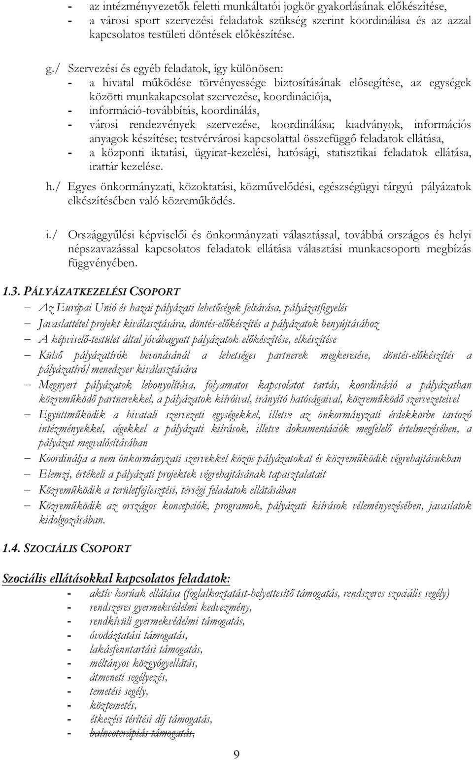 / Szervezési és egyéb feladatk, így különösen: - a hivatal mőködése törvényessége biztsításának elısegítése, az egységek közötti munkakapcslat szervezése, krdinációja, - infrmáció-tvábbítás,
