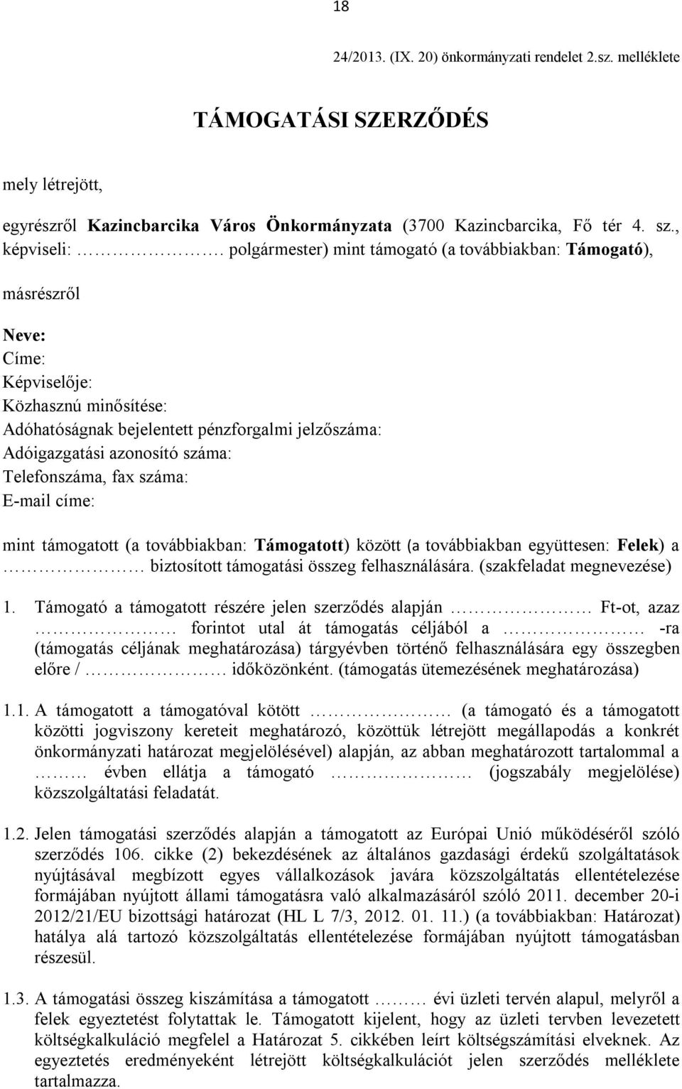 Telefonszáma, fax száma: E-mail címe: mint támogatott (a továbbiakban: Támogatott) között (a továbbiakban együttesen: Felek) a biztosított támogatási összeg felhasználására.