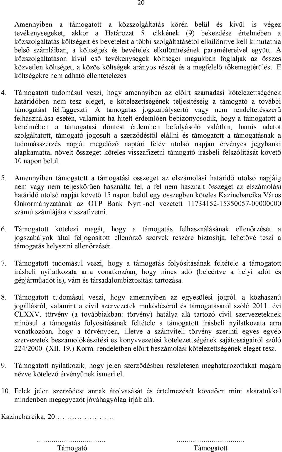 paramétereivel együtt. A közszolgáltatáson kívül eső tevékenységek költségei magukban foglalják az összes közvetlen költséget, a közös költségek arányos részét és a megfelelő tőkemegtérülést.