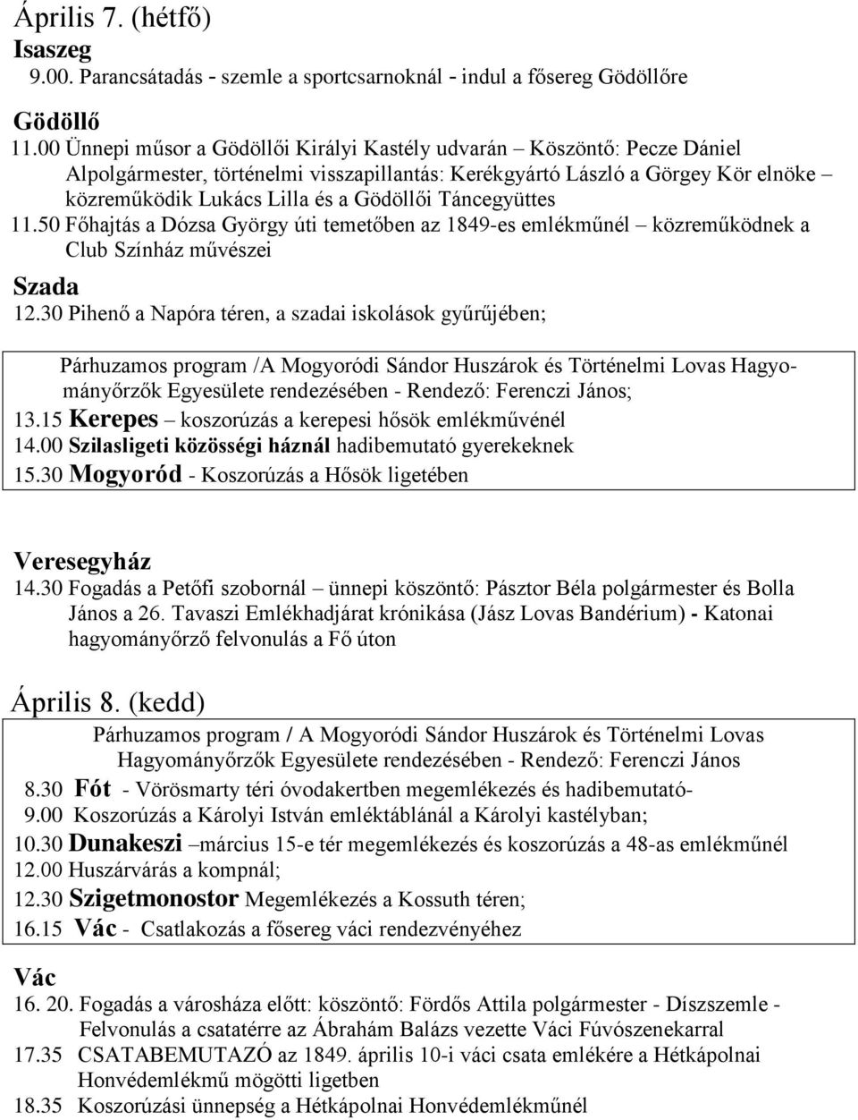 Táncegyüttes 11.50 Főhajtás a Dózsa György úti temetőben az 1849-es emlékműnél közreműködnek a Club Színház művészei Szada 12.