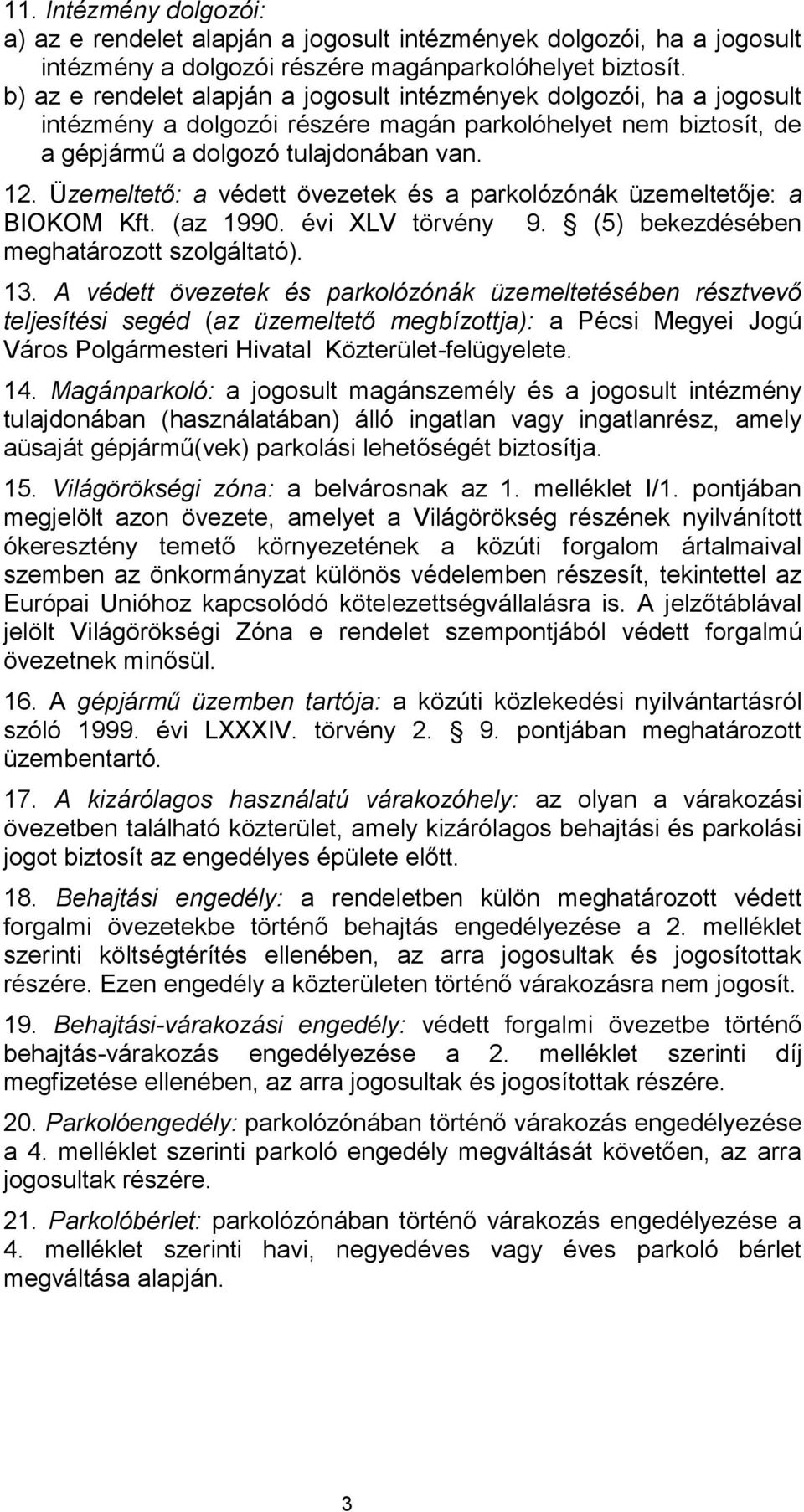 Üzemeltető: a védett övezetek és a parkolózónák üzemeltetője: a BIOKOM Kft. (az 1990. évi XLV törvény 9. (5) bekezdésében meghatározott szolgáltató). 13.