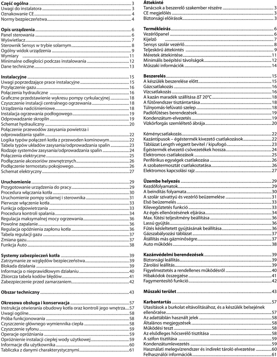 ..6 Połączenia hydrauliczne...6 Graficzne przedstawienie wykresu pompy cyrkulacyjnej...8 Czyszczenie instalacji centralnego ogrzewania...8 Urządzenia nadciśnieniowe.