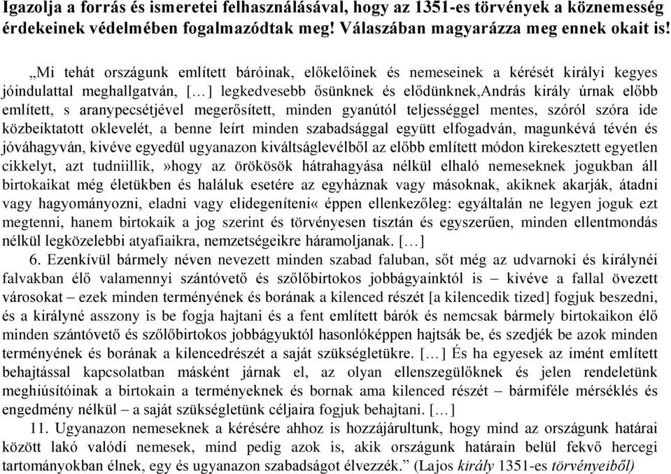 aranypecsétjével megerősített, minden gyanútól teljességgel mentes, szóról szóra ide közbeiktatott oklevelét, a benne leírt minden szabadsággal együtt elfogadván, magunkévá tévén és jóváhagyván,