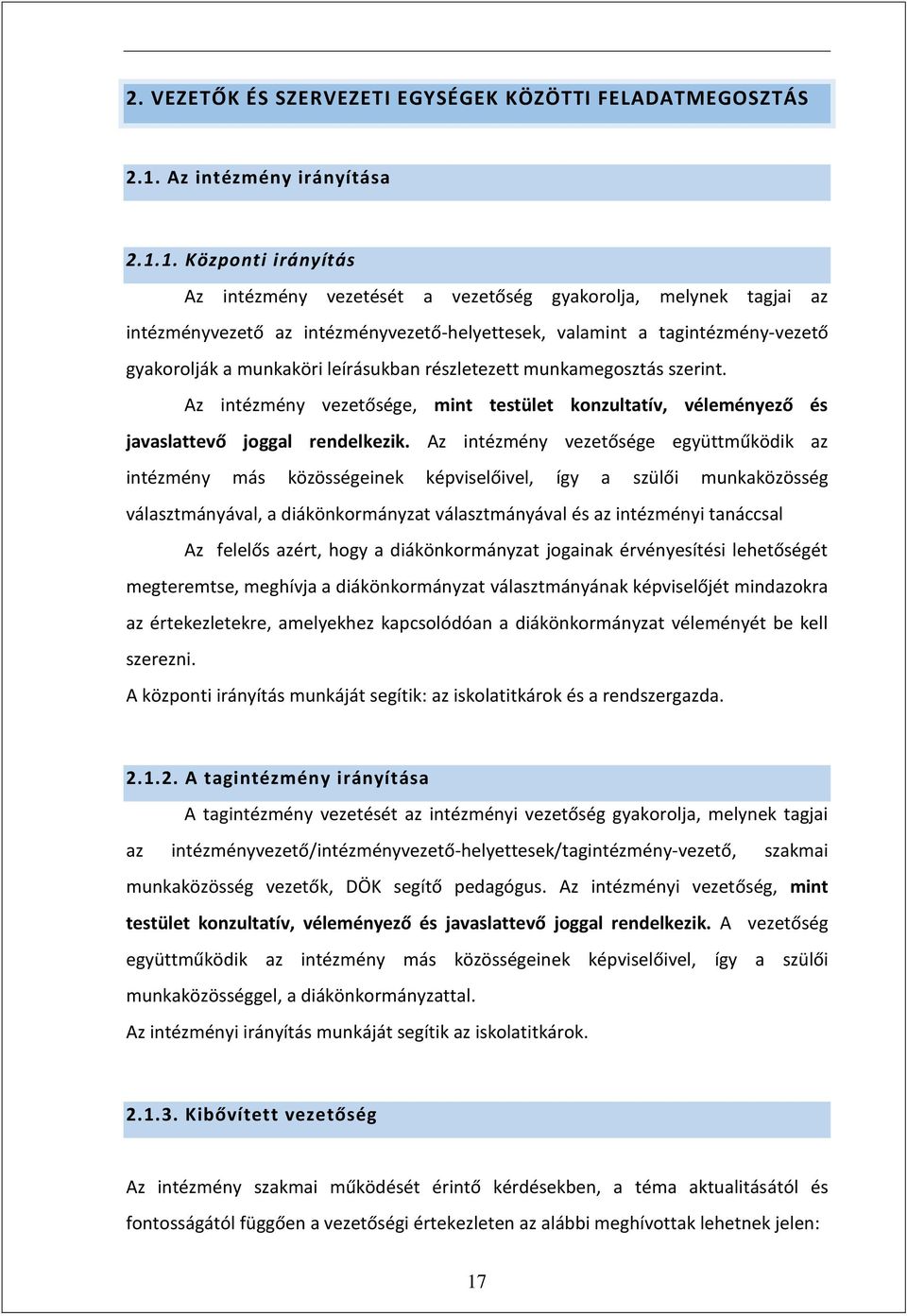 1. Központi irányítás Az intézmény vezetését a vezetőség gyakorolja, melynek tagjai az intézményvezető az intézményvezető-helyettesek, valamint a tagintézmény-vezető gyakorolják a munkaköri