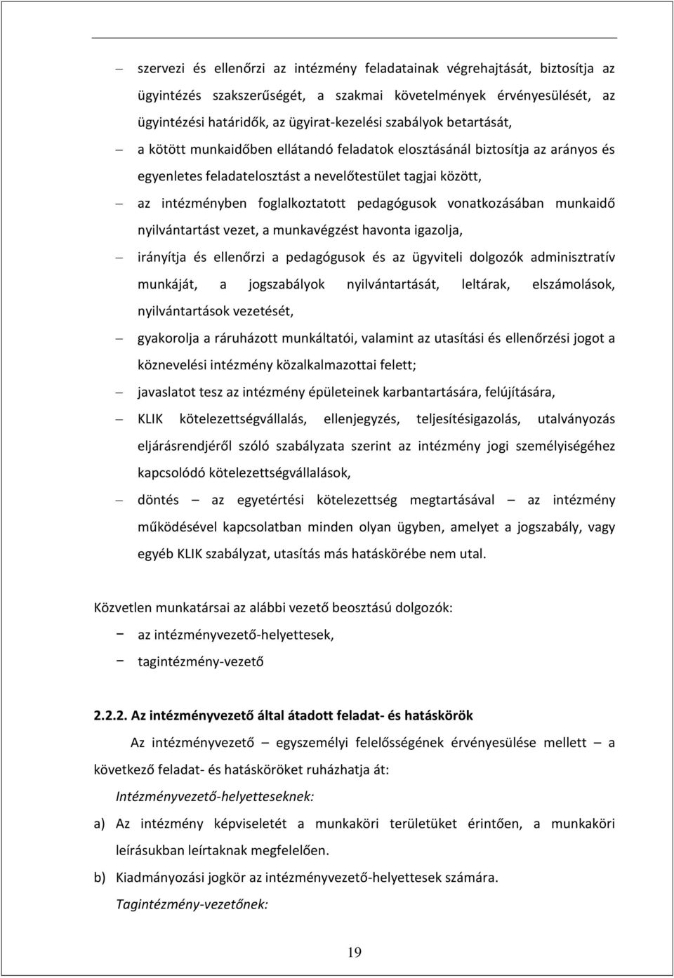 vonatkozásában munkaidő nyilvántartást vezet, a munkavégzést havonta igazolja, irányítja és ellenőrzi a pedagógusok és az ügyviteli dolgozók adminisztratív munkáját, a jogszabályok nyilvántartását,