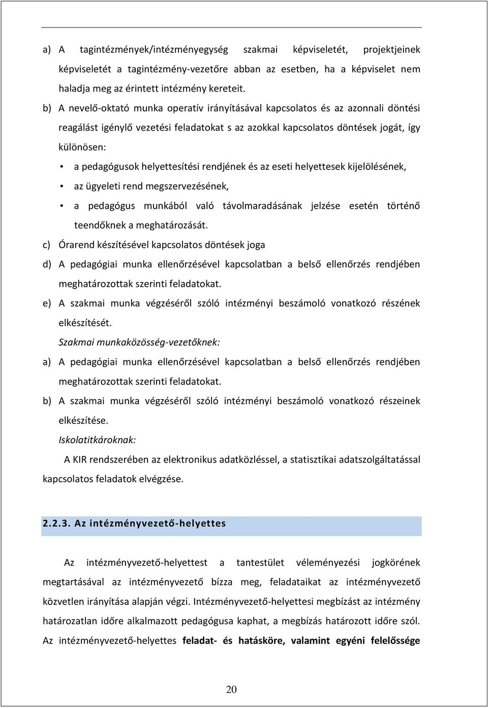 helyettesítési rendjének és az eseti helyettesek kijelölésének, az ügyeleti rend megszervezésének, a pedagógus munkából való távolmaradásának jelzése esetén történő teendőknek a meghatározását.