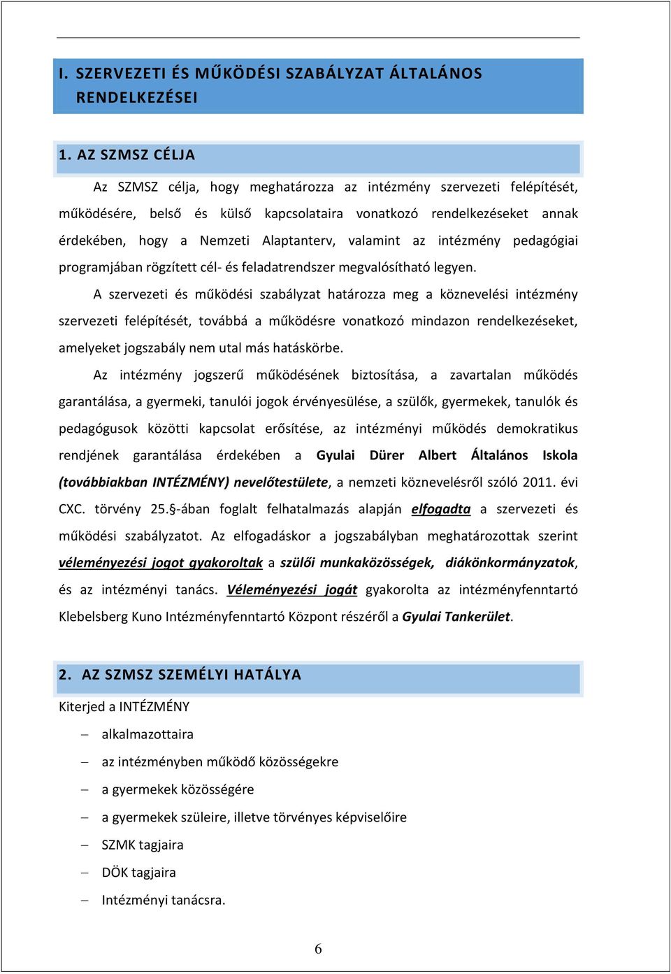 valamint az intézmény pedagógiai programjában rögzített cél- és feladatrendszer megvalósítható legyen.