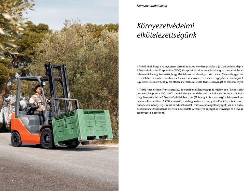 üzemeltetés és újrahasznosítás) csökkenjen a környezet terhelése. Legújabb technológiáink úgy lettek kifejlesztve, hogy fenntartsák termékeink kiváló termelékenységét és teljesítményét.