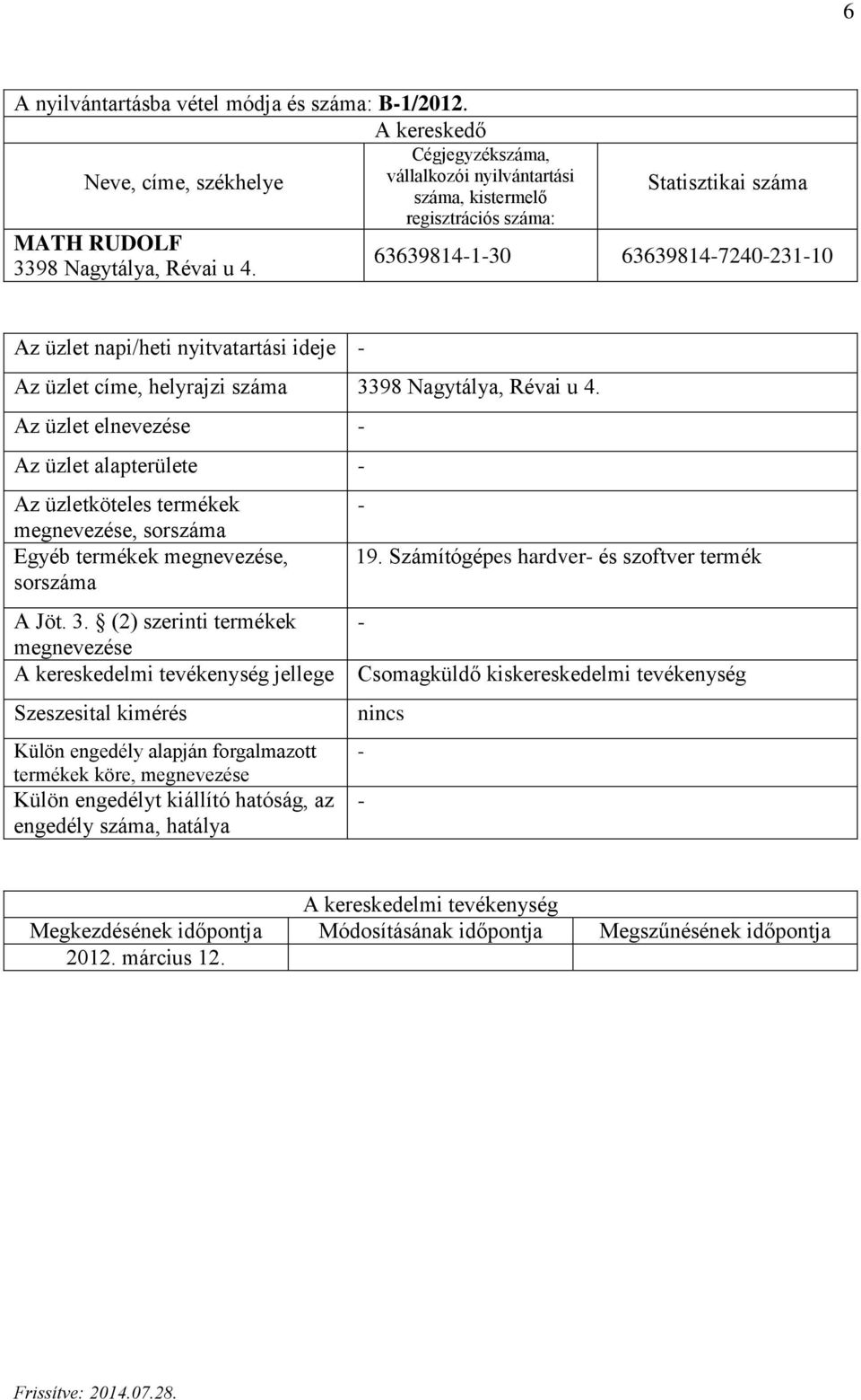 száma 3398 Nagytálya, Révai u 4. Az üzlet alapterülete A Jöt. 3. (2) szerinti termékek megnevezése jellege 19.