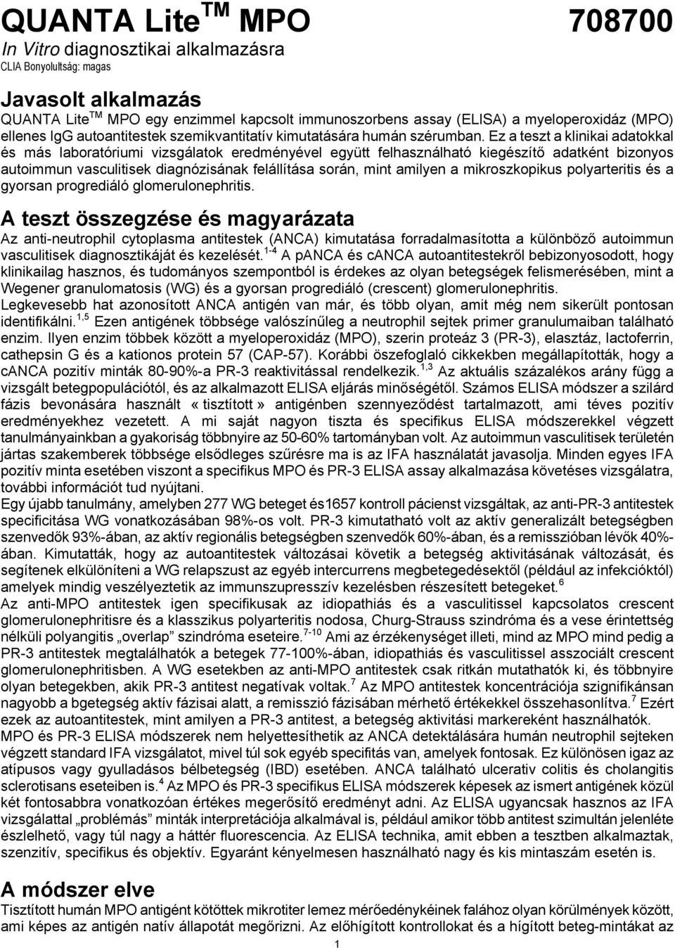 Ez a teszt a klinikai adatokkal és más laboratóriumi vizsgálatok eredményével együtt felhasználható kiegészítő adatként bizonyos autoimmun vasculitisek diagnózisának felállítása során, mint amilyen a