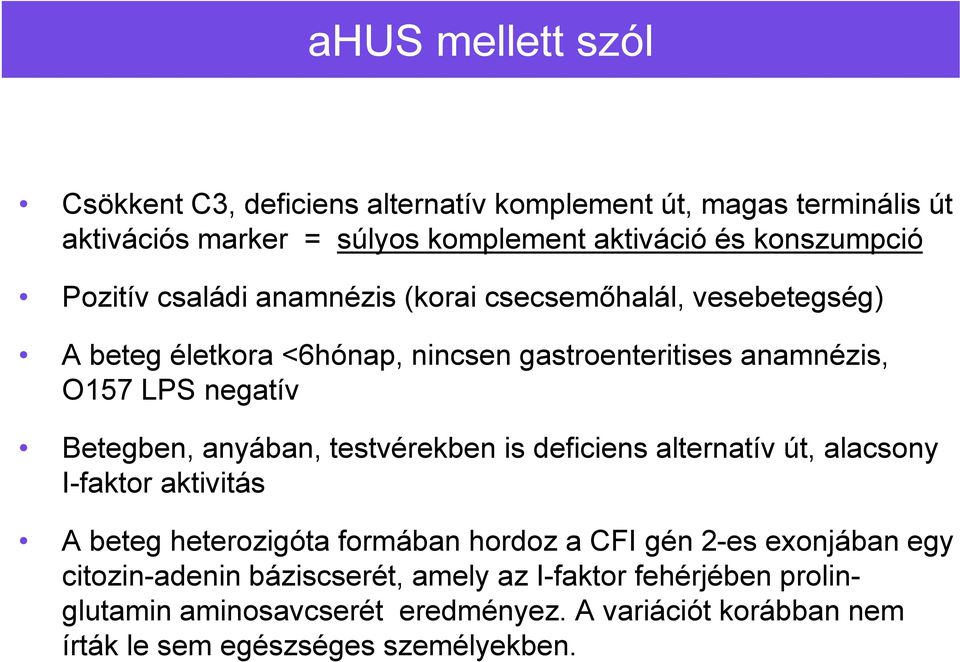 anyában, testvérekben is deficiens alternatív út, alacsony I-faktor aktivitás A beteg heterozigóta formában hordoz a CFI gén 2-es exonjában egy