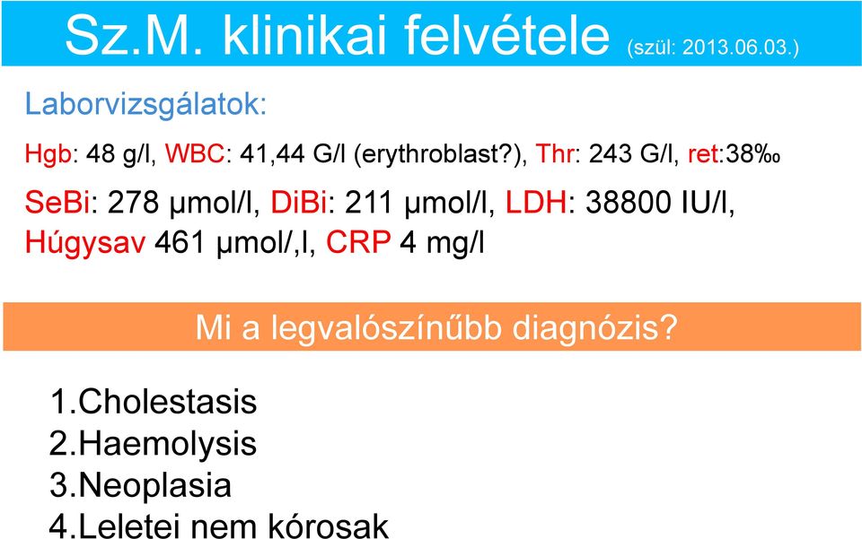 ), Thr: 243 G/l, ret:38 SeBi: 278 μmol/l, DiBi: 211 μmol/l, LDH: 38800 IU/l,