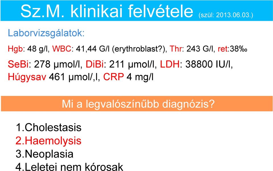 ), Thr: 243 G/l, ret:38 SeBi: 278 μmol/l, DiBi: 211 μmol/l, LDH: 38800 IU/l,