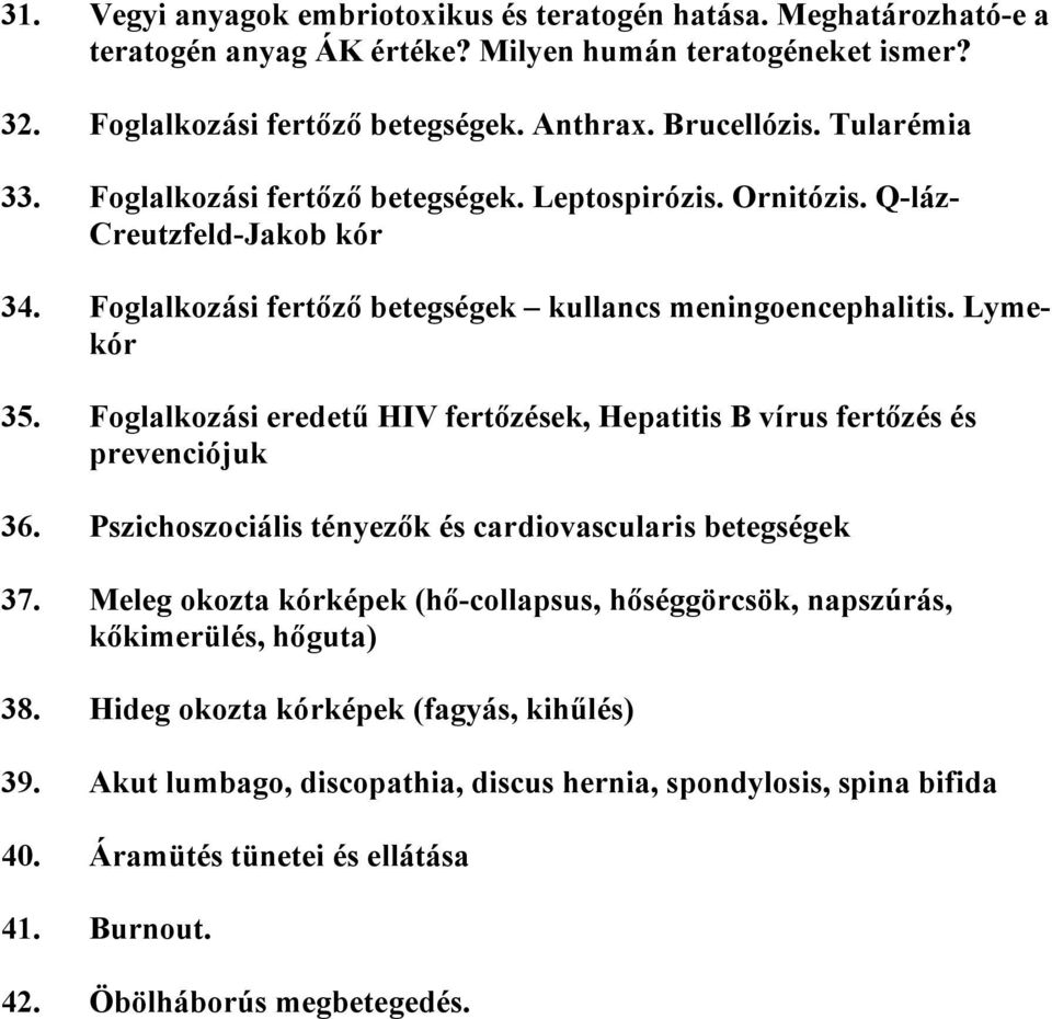 Foglalkozási eredetű HIV fertőzések, Hepatitis B vírus fertőzés és prevenciójuk 36. Pszichoszociális tényezők és cardiovascularis betegségek 37.