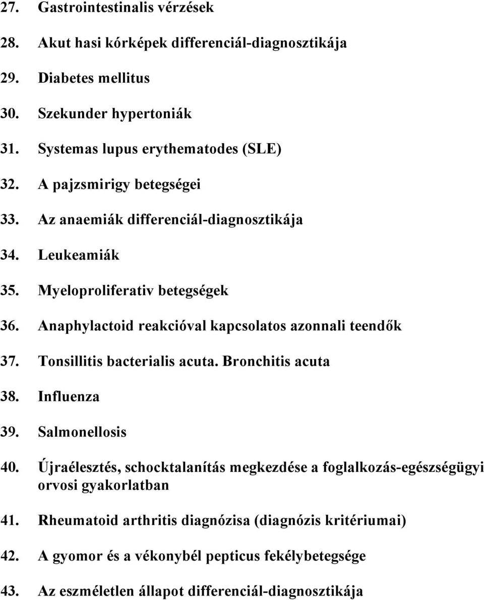 Anaphylactoid reakcióval kapcsolatos azonnali teendők 37. Tonsillitis bacterialis acuta. Bronchitis acuta 38. Influenza 39. Salmonellosis 40.