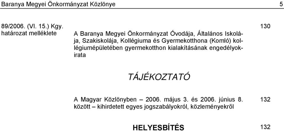 Kollégiuma és Gyermekotthona (Komló) kollégiumépületében gyermekotthon kialakításának engedélyokirata