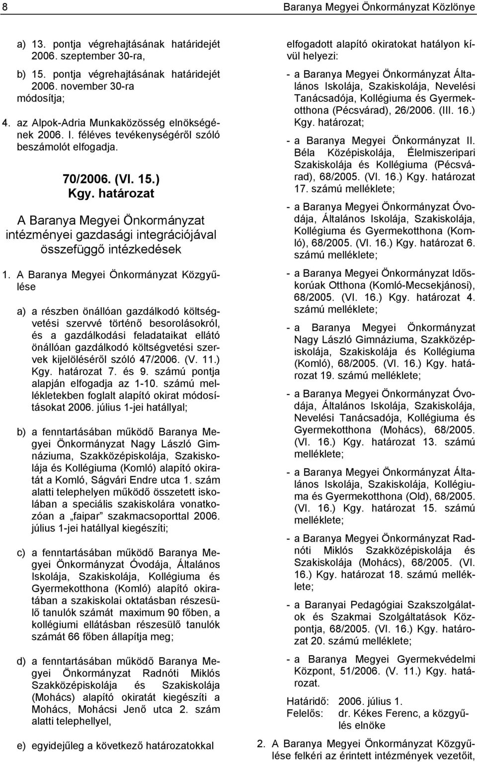 határozat A Baranya Megyei Önkormányzat intézményei gazdasági integrációjával összefüggő intézkedések 1.