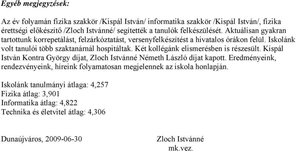 Két kollégánk elismerésben is részesült. Kispál István Kontra György díjat, Zloch Istvánné Németh László díjat kapott.