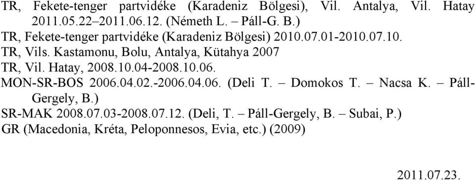 -2006.04.06. (Deli T. Domokos T. Nacsa K. Páll- Gergely, B.) SR-MAK 2008.07.03-2008.07.12. (Deli, T. Páll-Gergely, B.