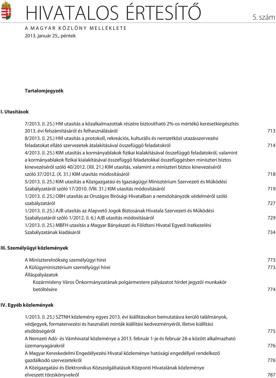 ) HM utasítás a protokoll, rekreációs, kulturális és nemzetközi utazásszervezési feladatokat ellátó szervezetek átalakításával összefüggõ feladatokról 714 4/2013. (I. 25.
