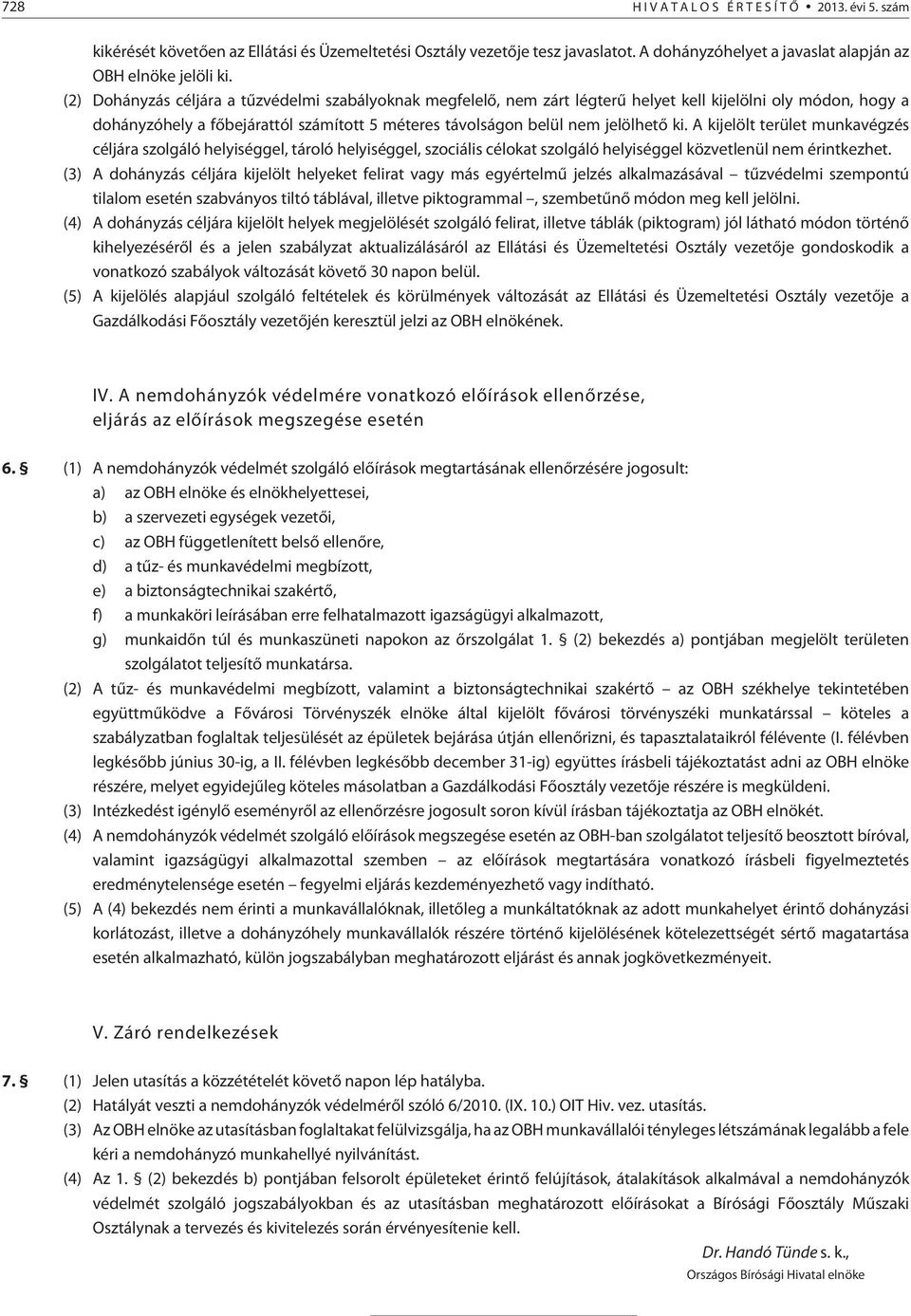 A kijelölt terület munkavégzés céljára szolgáló helyiséggel, tároló helyiséggel, szociális célokat szolgáló helyiséggel közvetlenül nem érintkezhet.