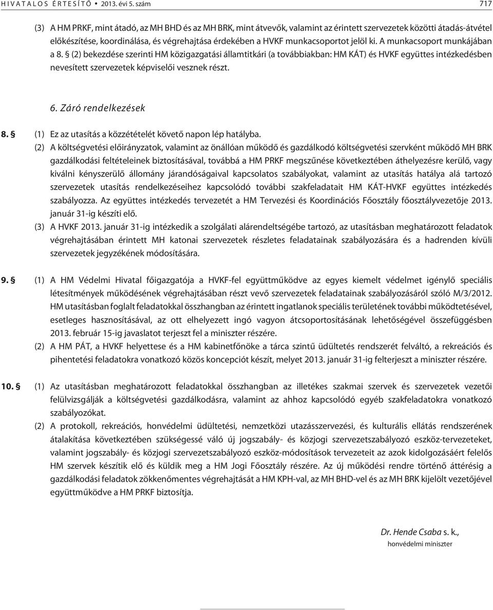 munkacsoportot jelöl ki. A munkacsoport munkájában a 8.