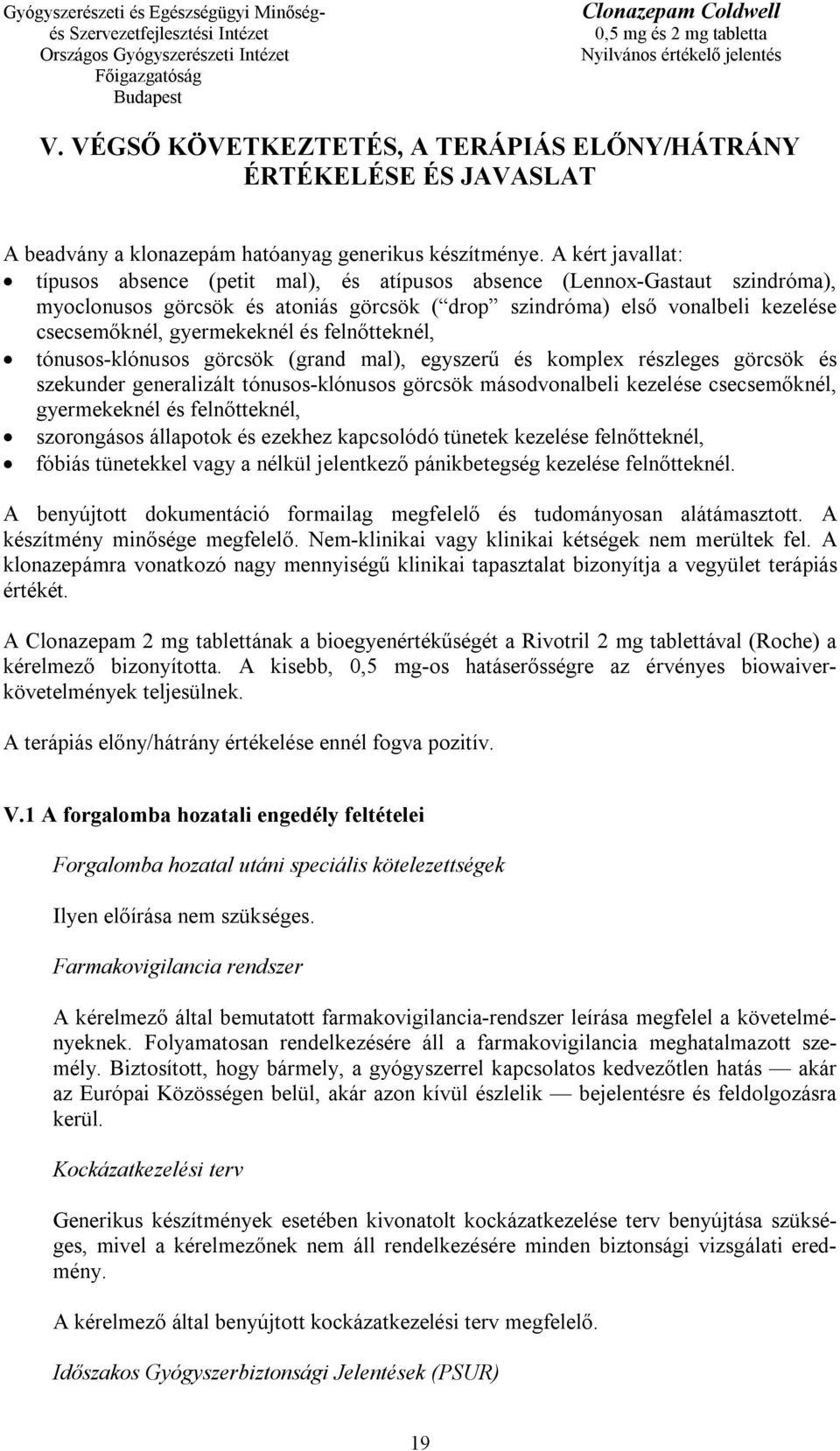 gyermekeknél és felnőtteknél, tónusos-klónusos görcsök (grand mal), egyszerű és komplex részleges görcsök és szekunder generalizált tónusos-klónusos görcsök másodvonalbeli kezelése csecsemőknél,