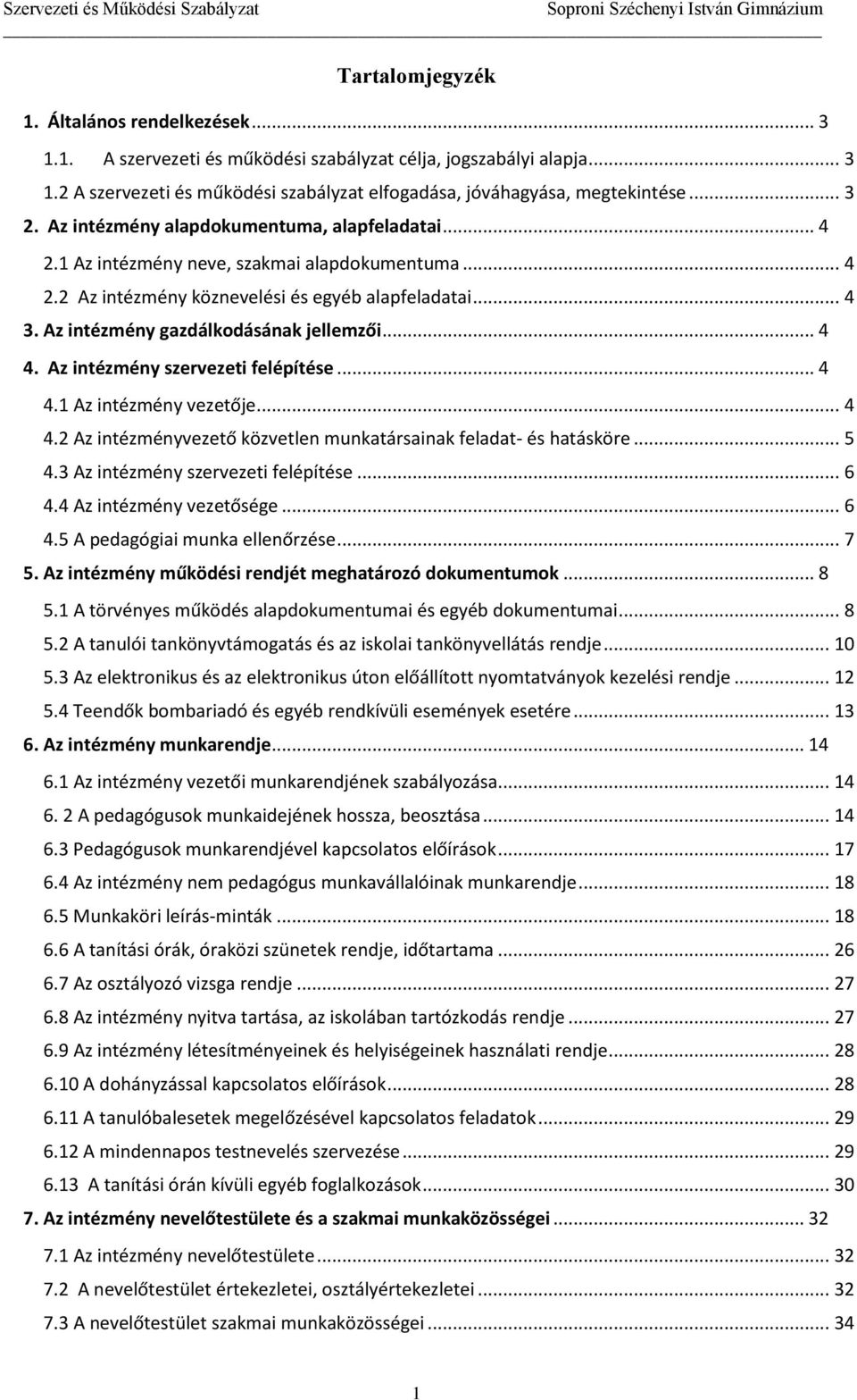 Az intézmény gazdálkodásának jellemzői... 4 4. Az intézmény szervezeti felépítése... 4 4.1 Az intézmény vezetője... 4 4.2 Az intézményvezető közvetlen munkatársainak feladat- és hatásköre... 5 4.