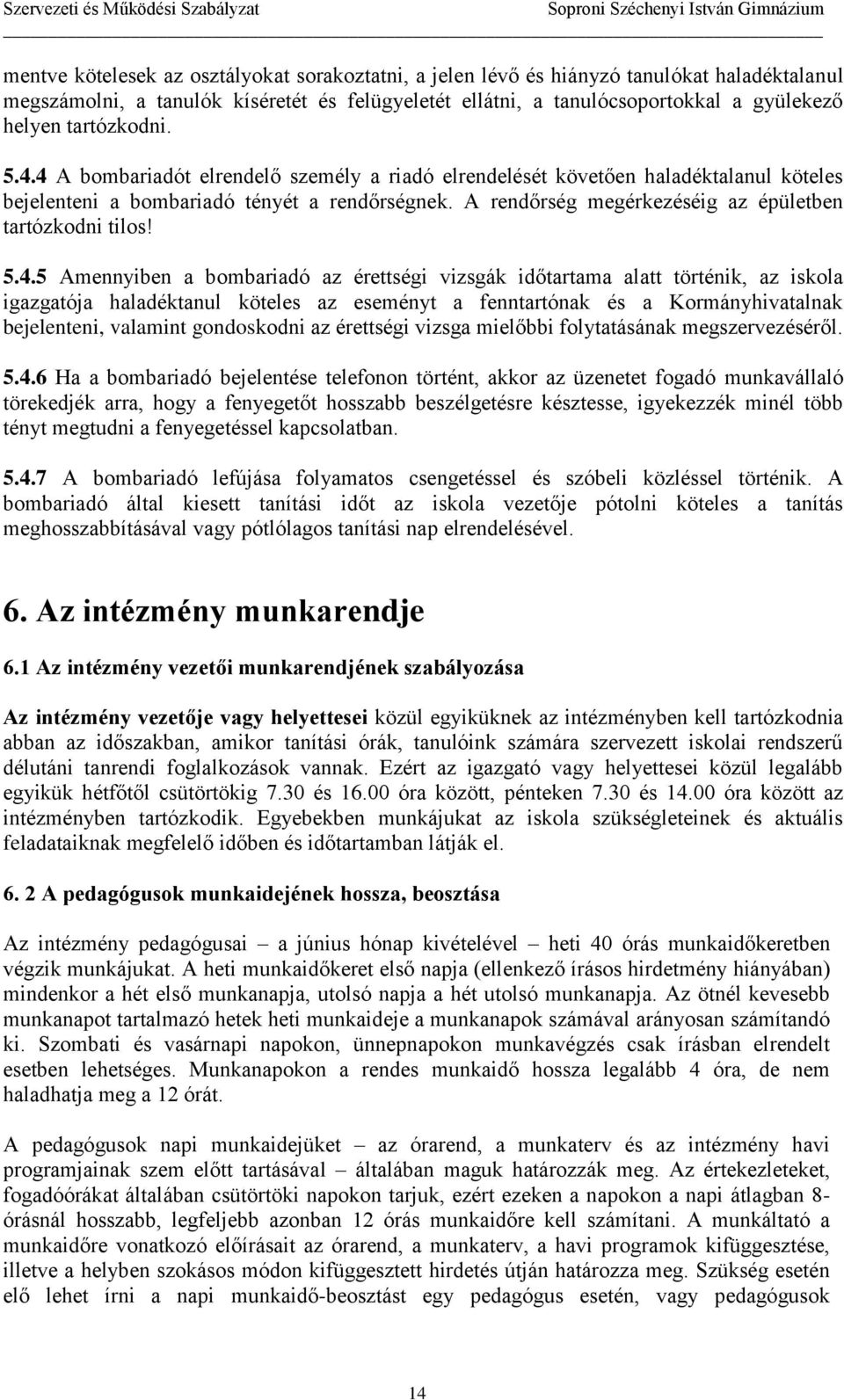 A rendőrség megérkezéséig az épületben tartózkodni tilos! 5.4.