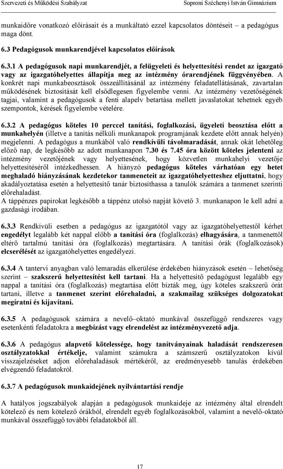 1 A pedagógusok napi munkarendjét, a felügyeleti és helyettesítési rendet az igazgató vagy az igazgatóhelyettes állapítja meg az intézmény órarendjének függvényében.