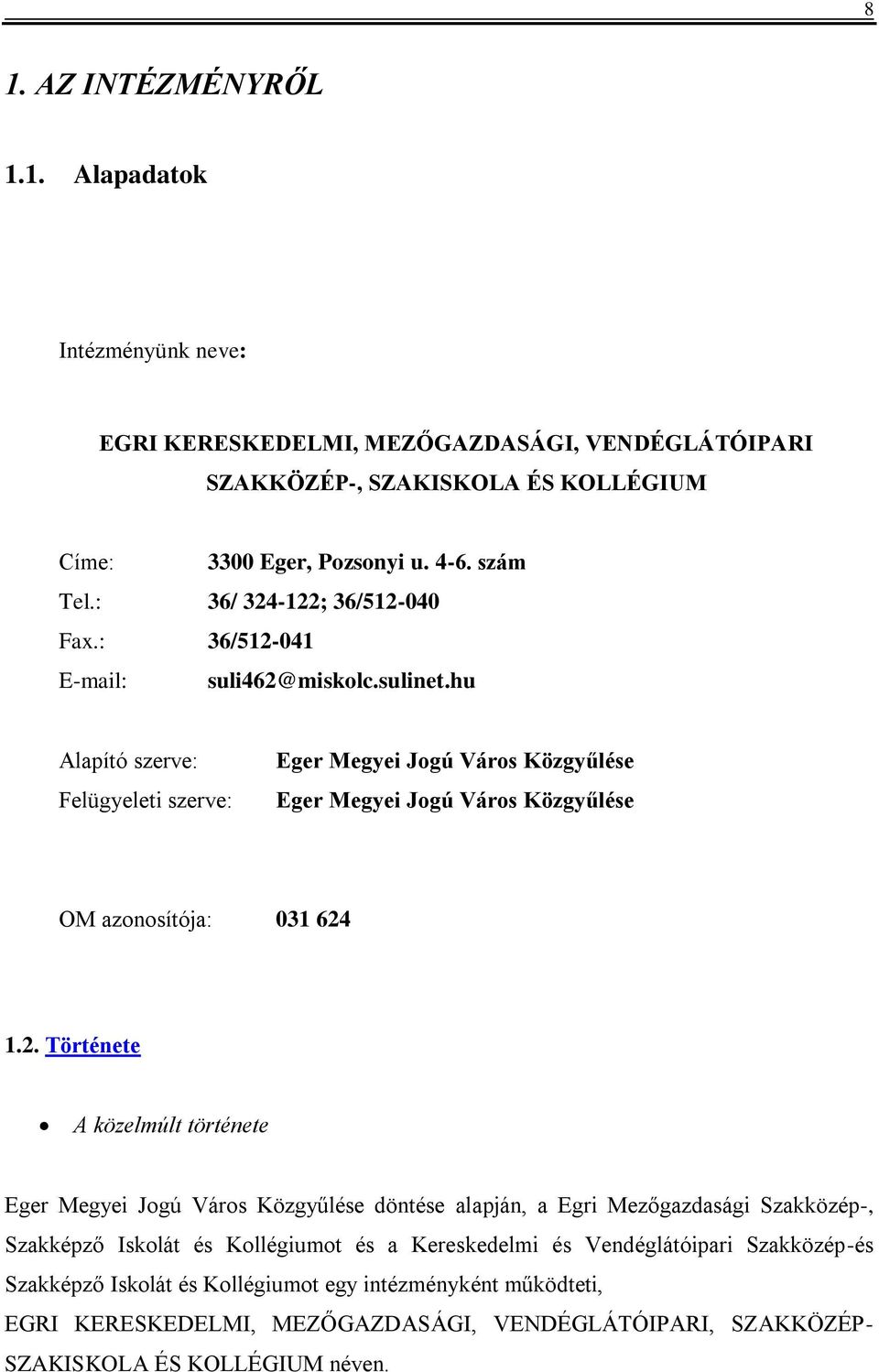 hu Alapító szerve: Felügyeleti szerve: Eger Megyei Jogú Város Közgyűlése Eger Megyei Jogú Város Közgyűlése OM azonosítója: 031 624