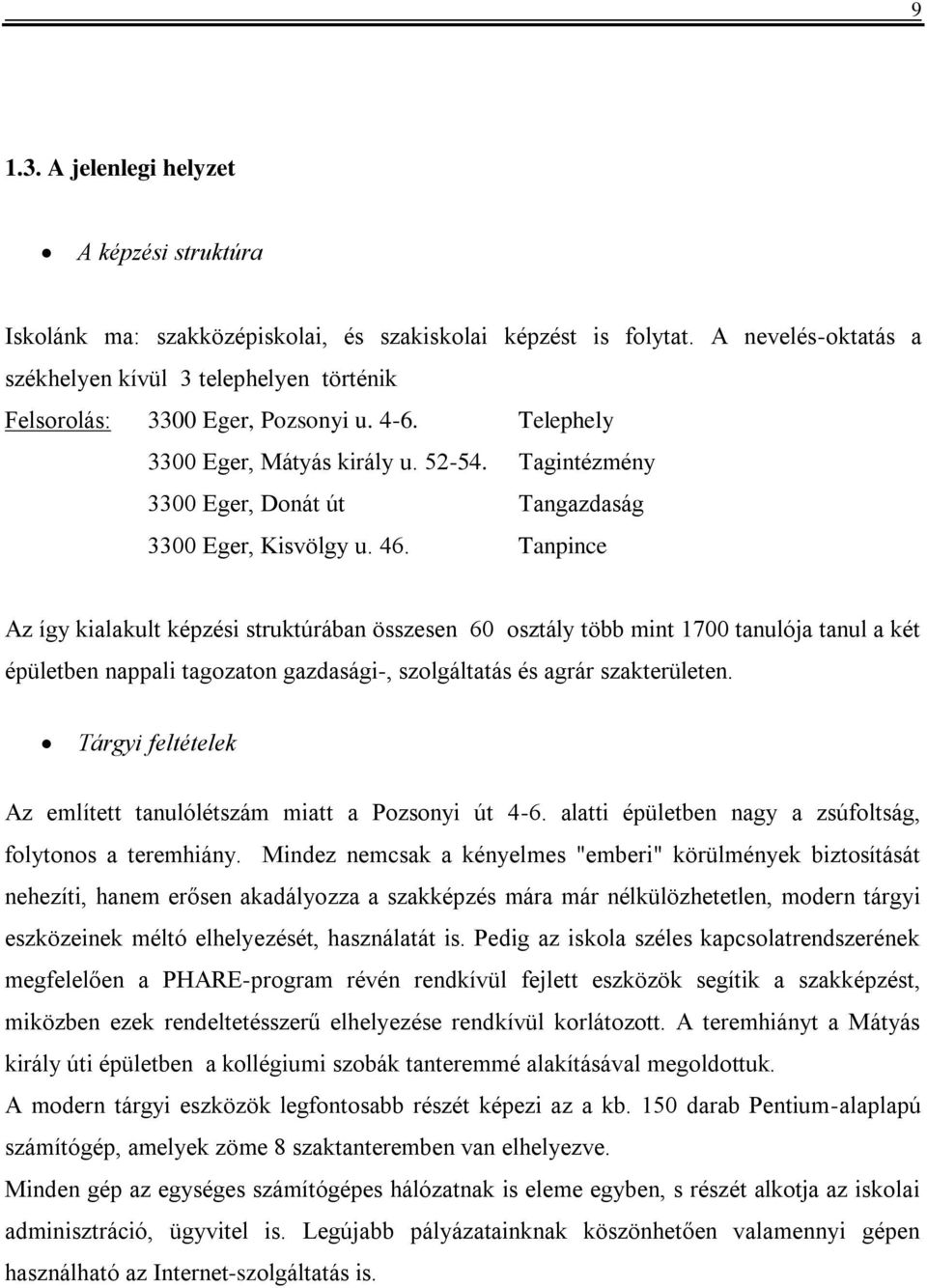 Tagintézmény 3300 Eger, Donát út Tangazdaság 3300 Eger, Kisvölgy u. 46.