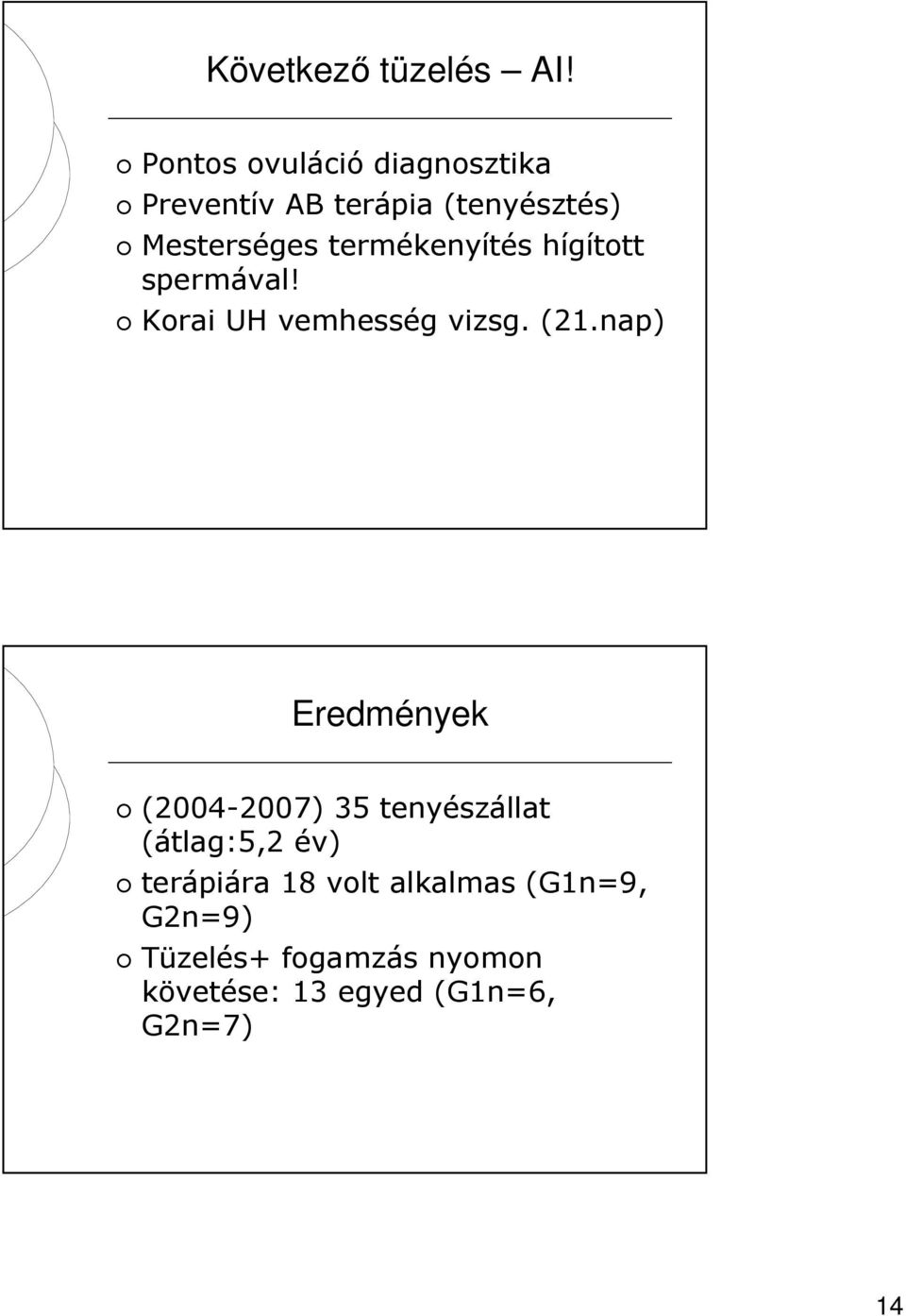 termékenyítés hígított spermával! Korai UH vemhesség vizsg. (21.