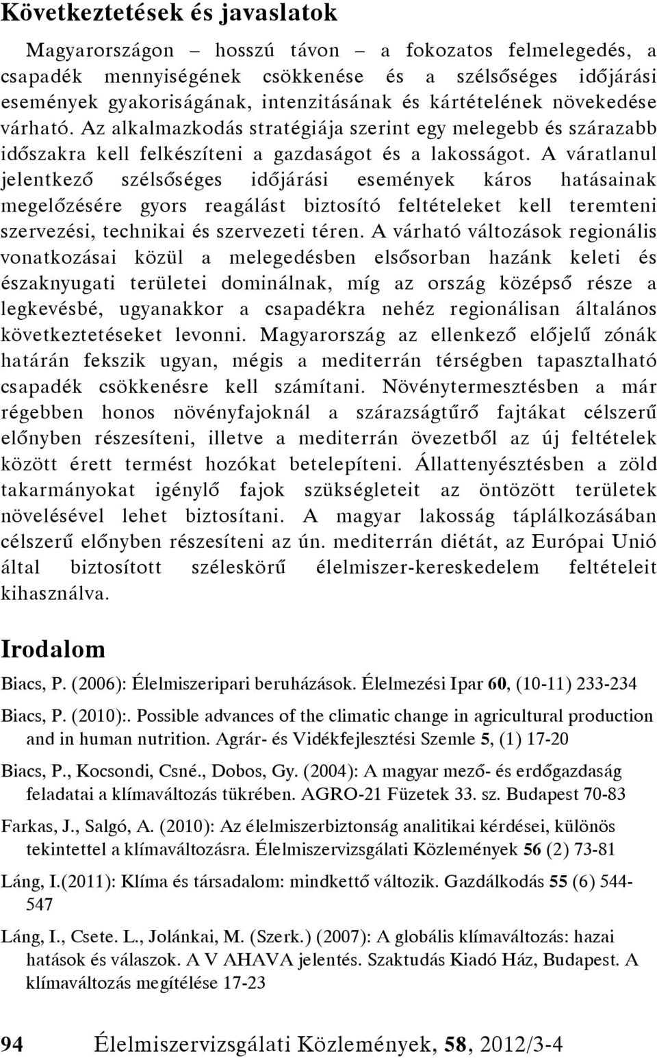 A váratlanul jelentkező szélsőséges időjárási események káros hatásainak megelőzésére gyors reagálást biztosító feltételeket kell teremteni szervezési, technikai és szervezeti téren.
