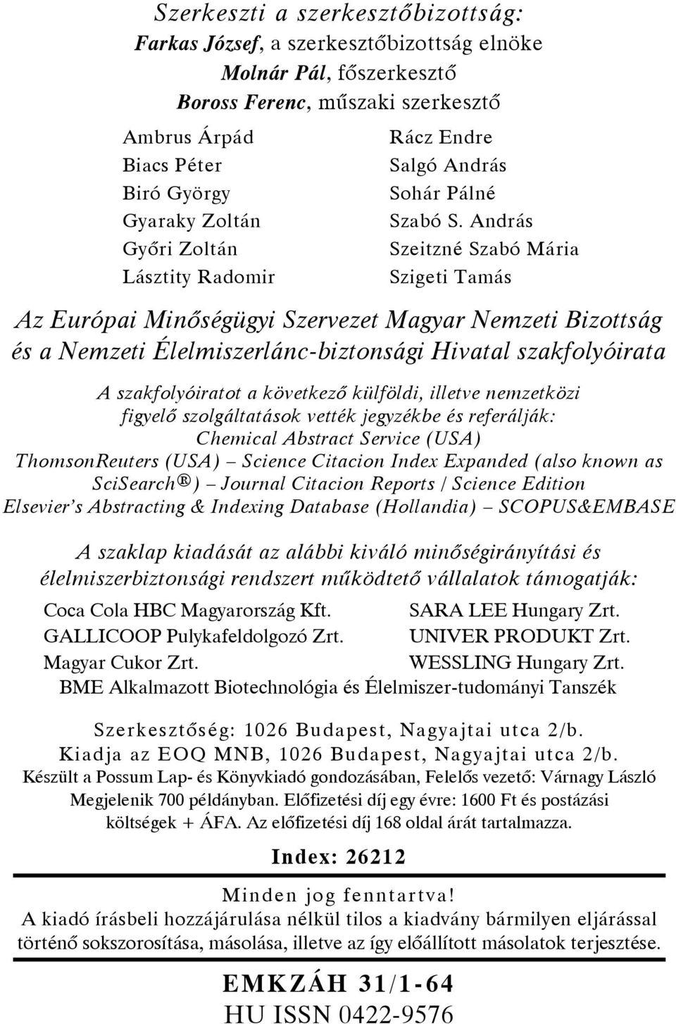 András Szeitzné Szabó Mária Szigeti Tamás Az Európai Minőségügyi Szervezet Magyar Nemzeti Bizottság és a Nemzeti Élelmiszerlánc-biztonsági Hivatal szakfolyóirata A szakfolyóiratot a következő