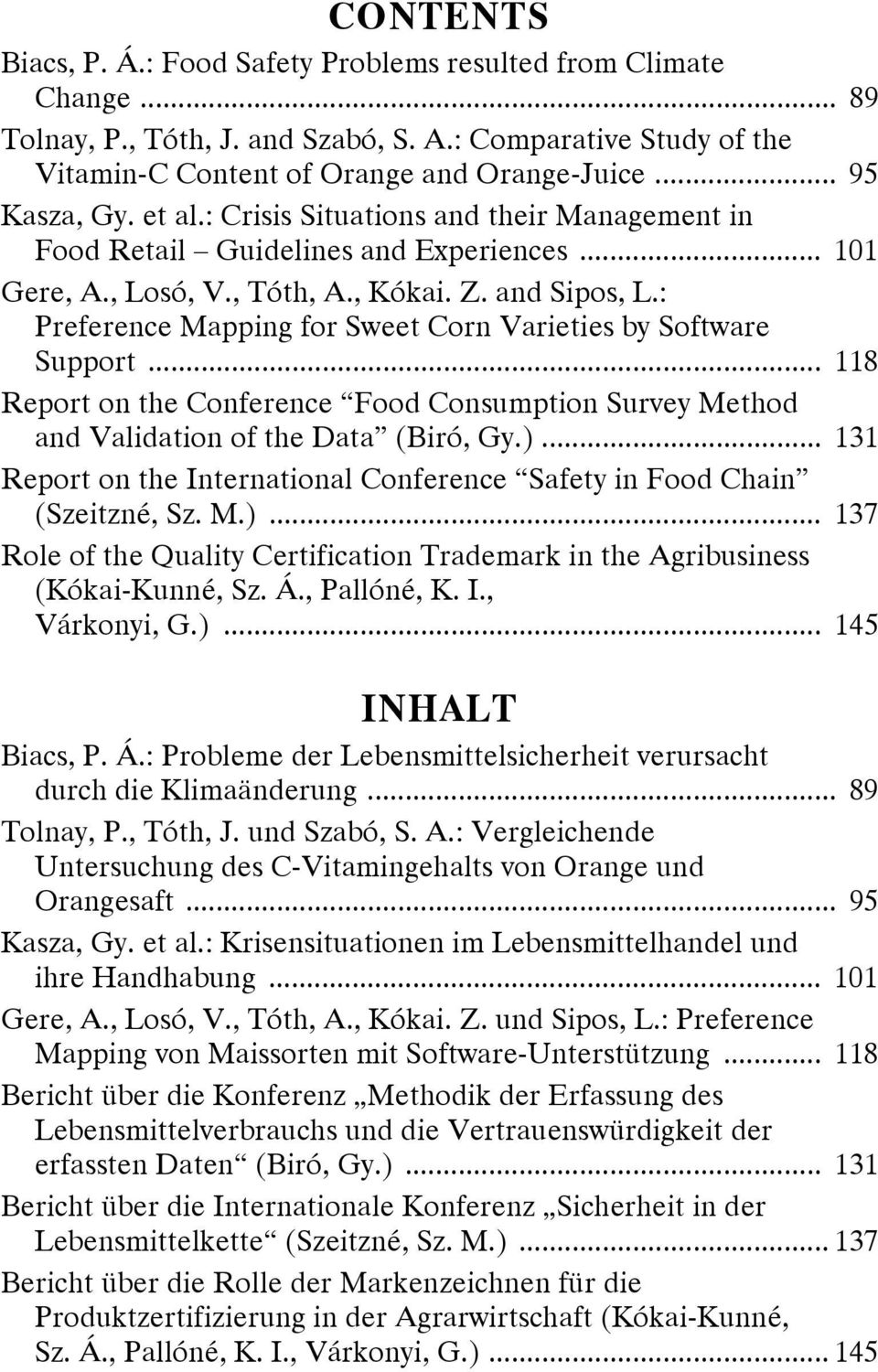 : Preference Mapping for Sweet Corn Varieties by Software Support... 118 Report on the Conference Food Consumption Survey Method and Validation of the Data (Biró, Gy.).