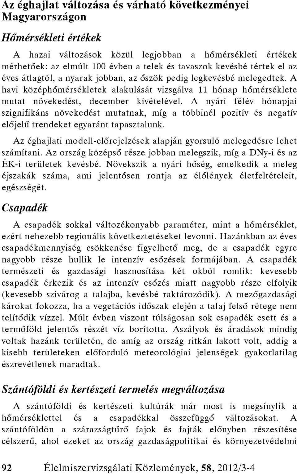 A nyári félév hónapjai szignifikáns növekedést mutatnak, míg a többinél pozitív és negatív előjelű trendeket egyaránt tapasztalunk.