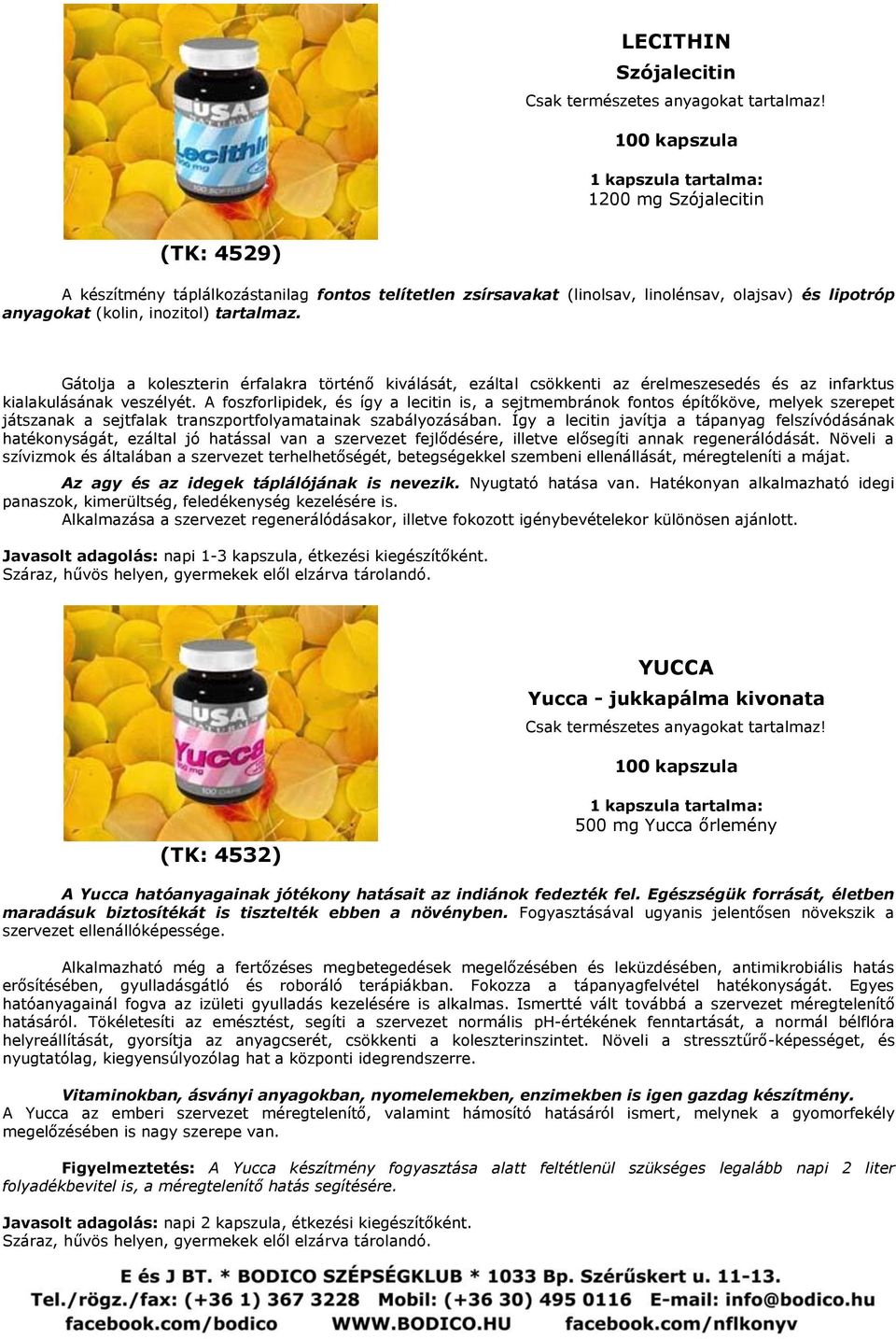 A foszforlipidek, és így a lecitin is, a sejtmembránok fontos építőköve, melyek szerepet játszanak a sejtfalak transzportfolyamatainak szabályozásában.