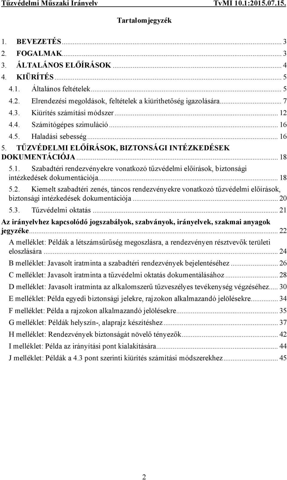 .. 18 5.2. Kiemelt szabadtéri zenés, táncos rendezvényekre vonatkozó tűzvédelmi előírások, biztonsági intézkedések dokumentációja... 20 5.3. Tűzvédelmi oktatás.